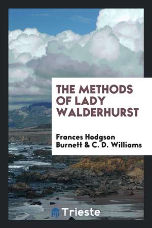 The Methods of Lady Walderhurst de Frances Hodgson Burnett