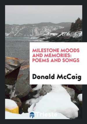 Milestone Moods and Memories: Poems and Songs de Donald Mccaig