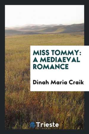 Miss Tommy: A Mediaeval Romance de Dinah Maria Craik