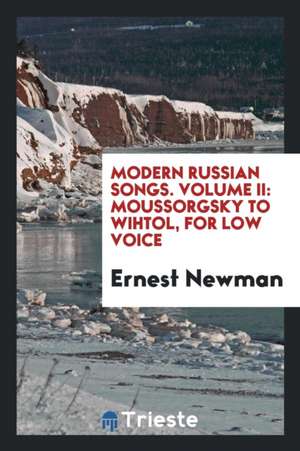 Modern Russian Songs: For Low Voice de Ernest Newman