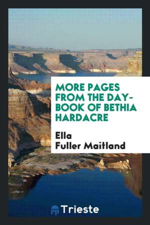 More Pages from the Day-Book of Bethia Hardacre de Ella Fuller Maitland