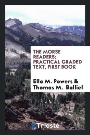 The Morse Readers; Practical Graded Text, First Book de Ella M. Powers