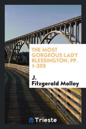 The Most Gorgeous Lady Blessington de J. Fitzgerald Molloy