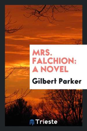 Mrs. Falchion de Gilbert Parker