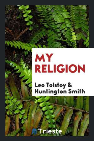 My Religion de Leo Tolstoy