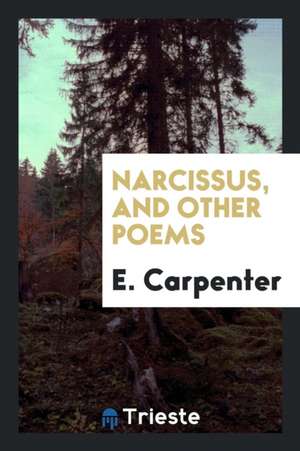 Narcissus, and Other Poems de Edward Carpenter