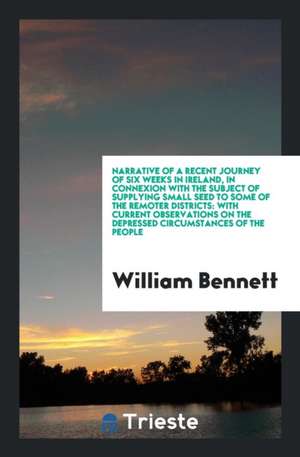 Narrative of a Recent Journey ... in Ireland, in Connexion with the Subject of Supplying Small ... de William Bennett