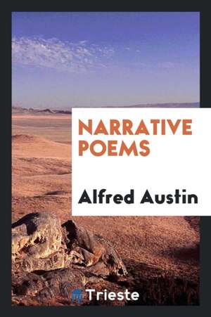 Narrative Poems de Alfred Austin