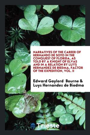 Narratives of the Career of Hernando de Soto in the Conquest of Florida: As ... de Edward Gaylord Bourne