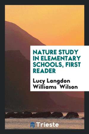 Nature Study in Elementary Schools, First Reader de L. L. W. Wilson