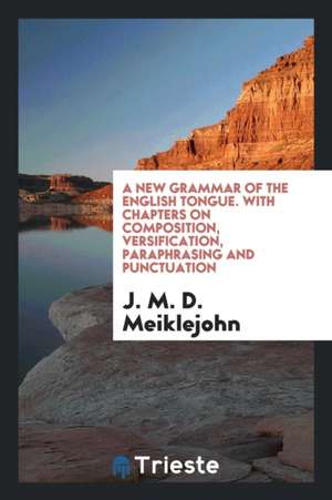 New Grammar of the English Tongue de J. M. D. Meiklejohn