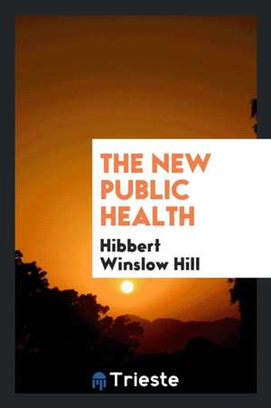 The New Public Health de Hibbert Winslow Hill