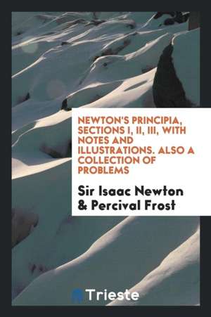 Newton's Principia, Sections I, II, III, with Notes and Illustrations. Also a Collection of Problems de J. S. Ames