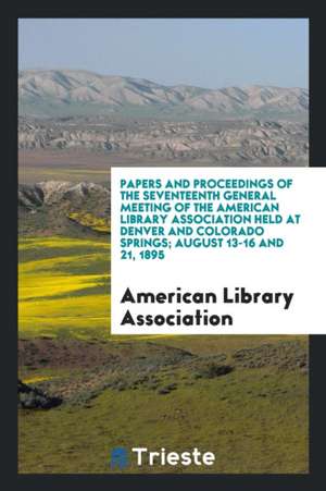 Papers and Proceedings of the ... General Meeting of the American Library ... de American Library Association