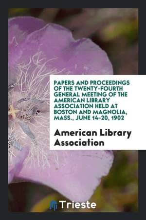 Papers and Proceedings of the ... General Meeting of the American Library ... de Various