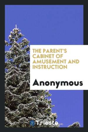 The Parent's Cabinet of Amusement and Instruction de Anonymous