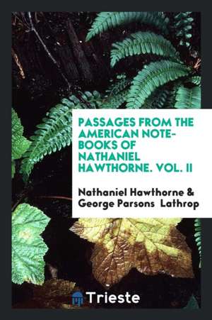 Passages from the American Note-Books of Nathaniel Hawthorne de Nathaniel Hawthorne