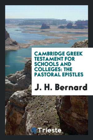 Cambridge Greek Testament for Schools and Colleges: The Pastoral Epistles de J. H. Bernard