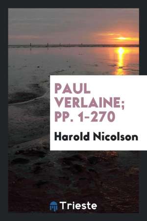 Paul Verlaine; Pp. 1-270 de Harold Nicolson