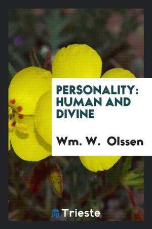 Personality: Human and Divine de Wm W. Olssen