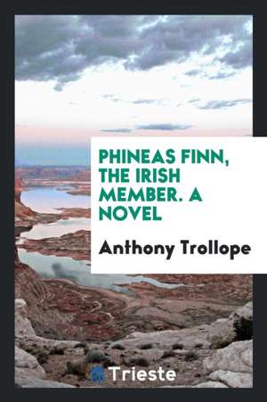 Phineas Finn, the Irish Member de Anthony Trollope