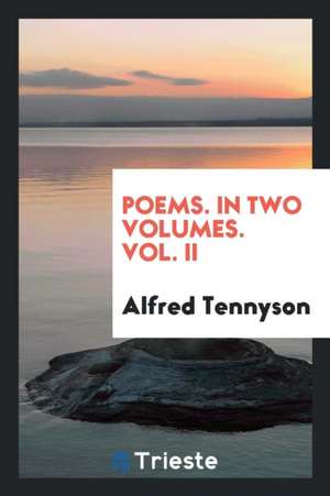 Poems. in Two Volumes. Vol. II de Alfred Tennyson