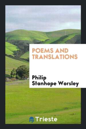 Poems and Translations de Philip Stanhope Worsley