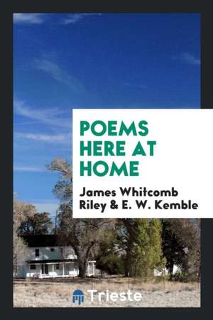 Poems Here at Home de James Whitcomb Riley