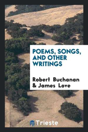 Poems, Songs, and Other Writings de Robert Buchanan