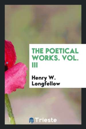 The Poetical Works of Henry Wadsworth Longfellow de Henry Wadsworth Longfellow