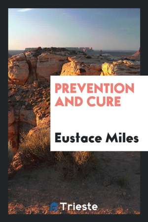 Prevention and Cure de Eustace Miles