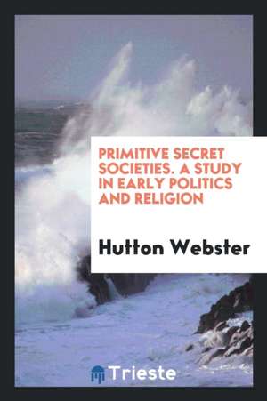 Primitive Secret Societies de Hutton Webster