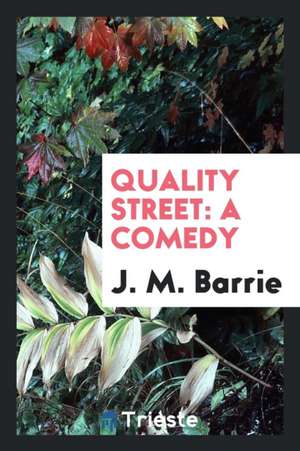 Quality Street: A Comedy de James Matthew Barrie