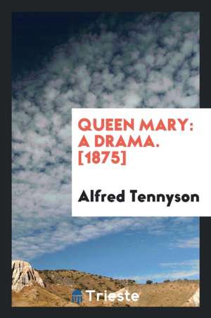 Queen Mary: Drama de Alfred Tennyson