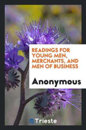 Readings for Young Men, Merchants, and Men of Business de Anonymous