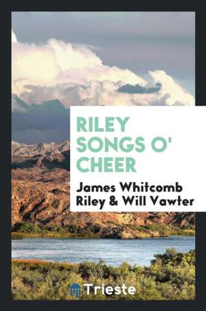 Riley Songs O' Cheer de James Whitcomb Riley