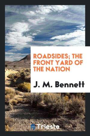 Roadsides, the Front Yard of the Nation de J. M. Bennett