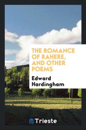 The Romance of Rahere, and Other Poems de Edward Hardingham