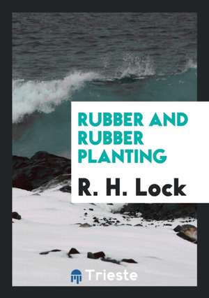 Rubber and Rubber Planting de Robert Heath Lock