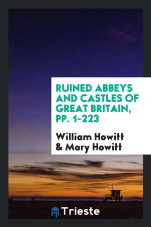 Ruined Abbeys and Castles of Great Britain de William Howitt