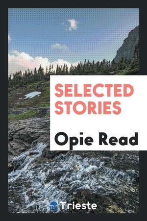 Selected Stories de Opie Read