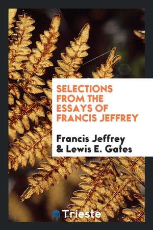 Selections from the Essays of Francis Jeffrey de Francis Jeffrey