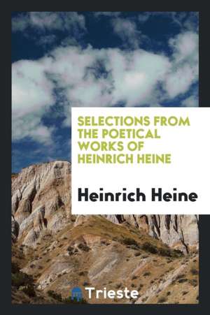 Selections from the Poetical Works of Heinrich Heine de Heinrich Heine