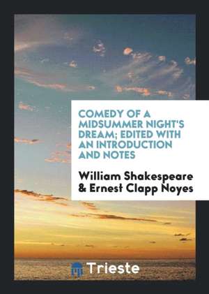 Comedy of a Midsummer Night's Dream; Edited with an Introduction and Notes de William Shakespeare