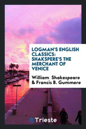 Logman's English Classics: Shakspere's the Merchant of Venice de William Shakespeare