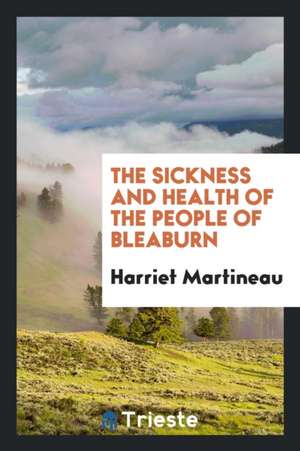 The Sickness and Health of the People of Bleaburn de Harriet Martineau