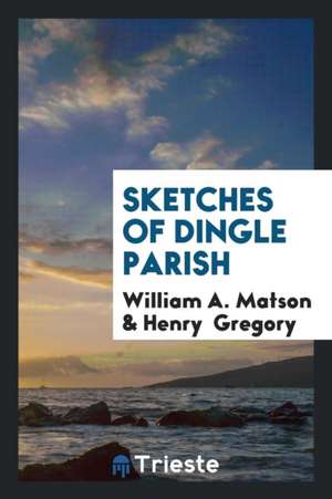 Sketches of Dingle Parish de William A. Matson