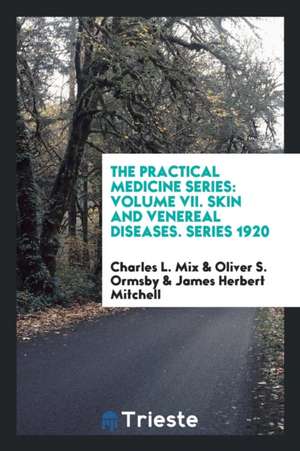 The Practical Medicine Series: Volume VII. Skin and Venereal Diseases. Series 1920 de Charles L. Mix