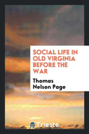 Social Life in Old Virginia Before the War de Thomas Nelson Page