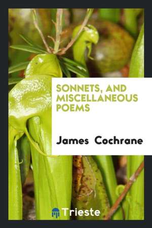 Sonnets, and Miscellaneous Poems de James Cochrane